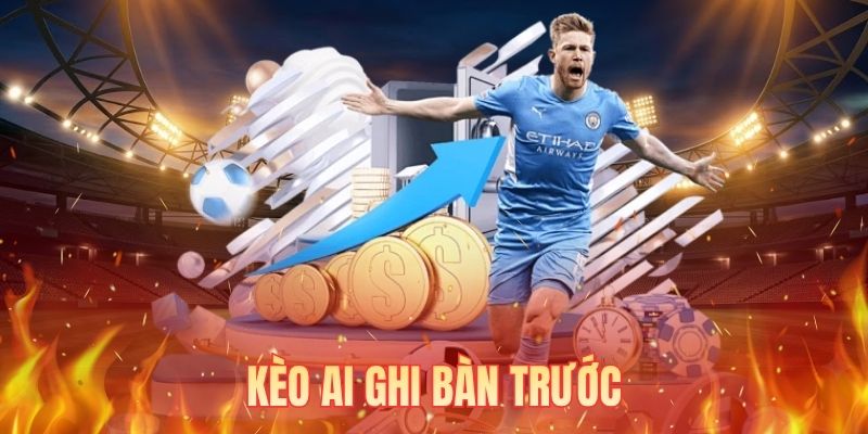 Kèo Ai Ghi Bàn Trước - Kinh Nghiệm Soi Chân Sút Hiệu Quả