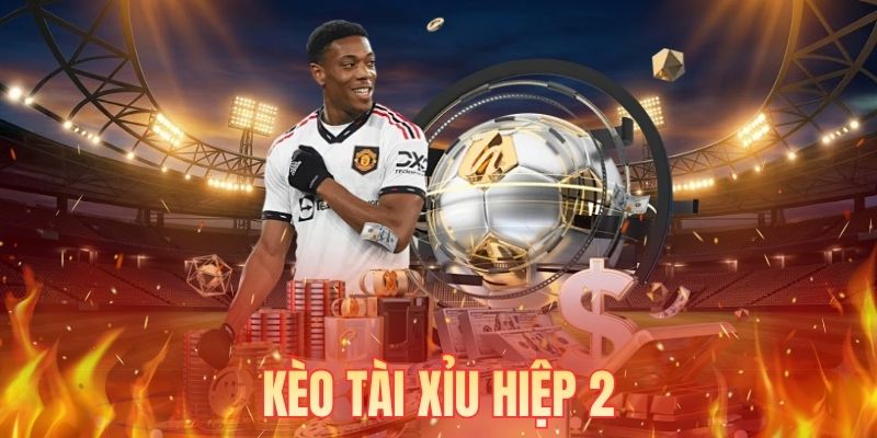 Kèo Tài Xỉu Hiệp 2 - Bí Quyết Đọc Nhịp Trận Nửa Sau Chuẩn
