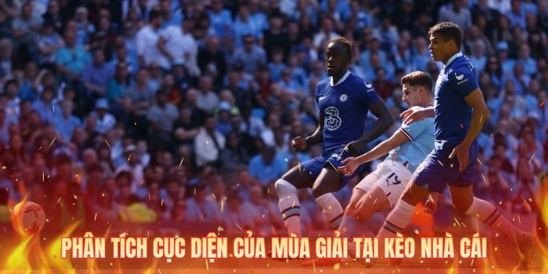 Phân tích cục diện của mùa giải tại kèo nhà cái